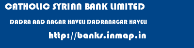 CATHOLIC SYRIAN BANK LIMITED  DADRA AND NAGAR HAVELI DADRANAGAR HAVELI    banks information 